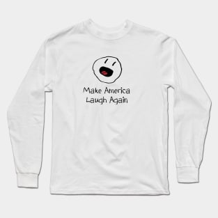 Make America Laugh Again Long Sleeve T-Shirt